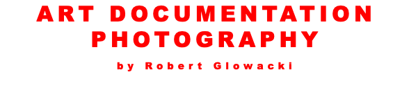 ART DOCUMENTATION PHOTOGRAPHY by Robert Glowacki 